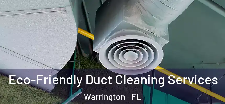  Eco-Friendly Duct Cleaning Services Warrington - FL