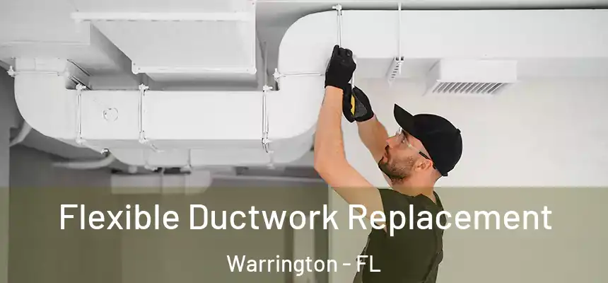  Flexible Ductwork Replacement Warrington - FL