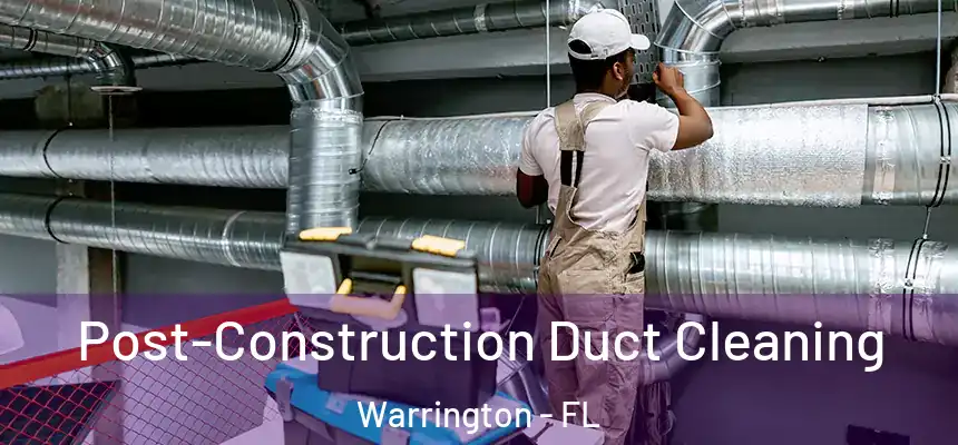  Post-Construction Duct Cleaning Warrington - FL