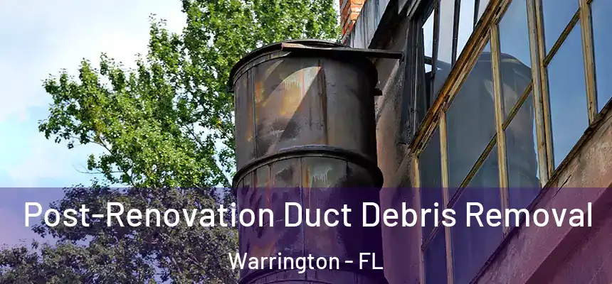 Post-Renovation Duct Debris Removal Warrington - FL